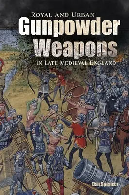 Arme cu praf de pușcă regale și urbane în Anglia medievală târzie - Royal and Urban Gunpowder Weapons in Late Medieval England