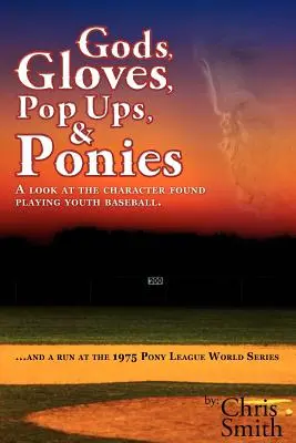 Zei, mănuși, pop-up-uri și ponei: O privire asupra caracterului găsit jucând baseball pentru tineret... și o cursă la Campionatul Mondial al Ligii Pony din 1975 - Gods, Gloves, Popups, & Ponies: A Look at the Character Found Playing Youth Baseball...and a Run at the 1975 Pony League World Series