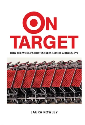 On Target: Cum cel mai tare retailer din lume a nimerit ținta - On Target: How the World's Hottest Retailer Hit a Bull's-Eye
