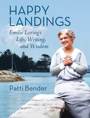 Aterizări fericite: Viața, scrisul și înțelepciunea lui Emilie Loring - Happy Landings: Emilie Loring's Life, Writing, and Wisdom