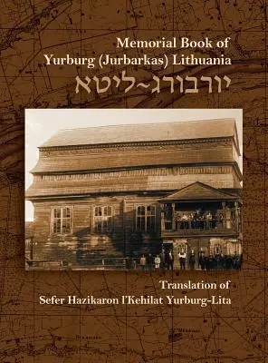 Cartea memorială pentru comunitatea evreiască din Yurburg, Lituania: Traducere și actualizare - The Memorial Book for the Jewish Community of Yurburg, Lithuania: Translation and Update