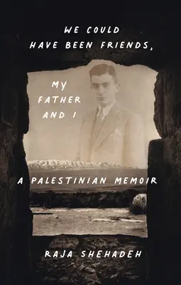 Am fi putut fi prieteni, tatăl meu și cu mine: A Palestinian Memoir - We Could Have Been Friends, My Father and I: A Palestinian Memoir