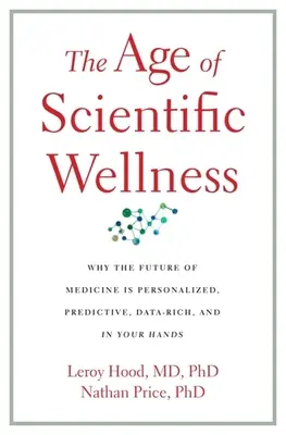 Epoca bunăstării științifice: De ce viitorul medicinei este personalizat, predictiv, bogat în date și în mâinile tale - The Age of Scientific Wellness: Why the Future of Medicine Is Personalized, Predictive, Data-Rich, and in Your Hands