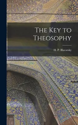 Cheia teosofiei - The Key to Theosophy