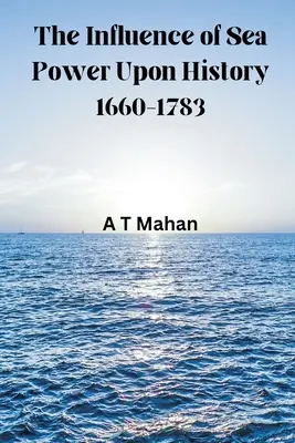 Influența puterii maritime asupra istoriei, 1660-1783 - The Influence of Sea Power Upon History, 1660-1783