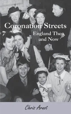 Coronation Streets - Anglia atunci și acum - Coronation Streets - England Then and Now