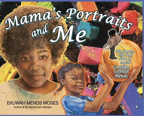 Mama's Portraits and Me: Moștenirea, viața și dragostea artistei Carolyn Coffield Mends - Mama's Portraits and Me: The Legacy, Life, and Love of Artist Carolyn Coffield Mends