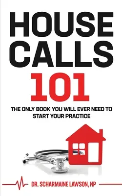 Chemări la domiciliu 101: Singura carte de care veți avea vreodată nevoie pentru a vă începe practica chemărilor la domiciliu - Housecalls 101: The Only Book You Will Ever Need To Start Your Housecall Practice