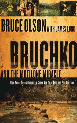Bruchko și miracolul Motilone: Cum a adus Bruce Olson un trib sud-american din epoca de piatră în secolul XXI - Bruchko and the Motilone Miracle: How Bruce Olson Brought a Stone Age South American Tribe Into the 21st Century