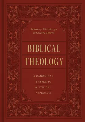 Teologie biblică: O abordare canonică, tematică și etică: A Canonical, Thematic, and Ethical Approach - Biblical Theology: A Canonical, Thematic, and Ethical Approach