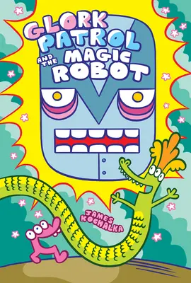 Patrula Glork (Cartea 3): Patrula Glork și robotul magic - Glork Patrol (Book 3): Glork Patrol and the Magic Robot