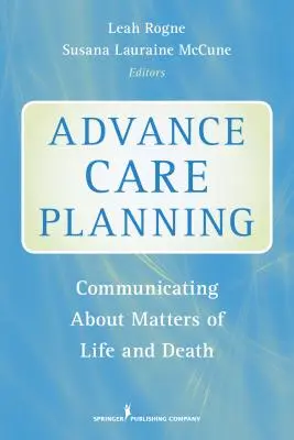 Planificarea prealabilă a îngrijirii: Comunicarea cu privire la problemele de viață și de moarte - Advance Care Planning: Communicating about Matters of Life and Death