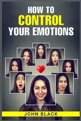 Cum să vă controlați emoțiile: Tehnici practice de gestionare a sentimentelor și de îmbunătățire a bunăstării mentale - How to Control Your Emotions: Practical Techniques for Managing Your Feelings and Improving Your Mental Well-being