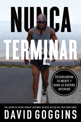 Niciodată nu termini: Desencadena tu mente y gana la guerra interior - Nunca terminar: Desencadena tu mente y gana la guerra interior