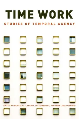 Munca timpului: Studii despre agenția temporală - Time Work: Studies of Temporal Agency