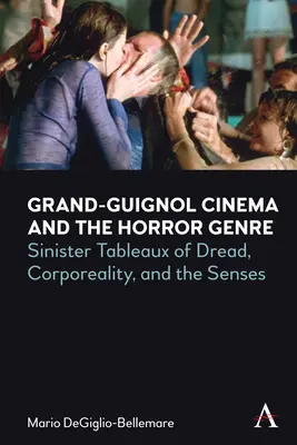 Cinema Grand-Guignol și genul horror: Tablouri sinistre de groază, corporalitate și simțuri - Grand-Guignol Cinema and the Horror Genre: Sinister Tableaux of Dread, Corporeality and the Senses