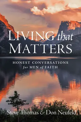 Viața care contează: Conversații oneste pentru oamenii de credință - Living That Matters: Honest Conversations for Men of Faith