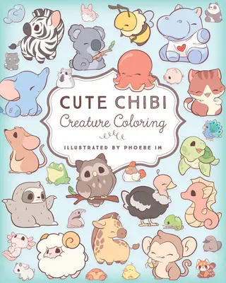 Cute Chibi Creature de Colorat: Colorează peste 60 de creaturi adorabile - Cute Chibi Creature Coloring: Color Over 60 Adorable Creatures