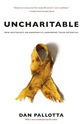 Uncharitable: Cum restricțiile impuse organizațiilor nonprofit le subminează potențialul - Uncharitable: How Restraints on Nonprofits Undermine Their Potential