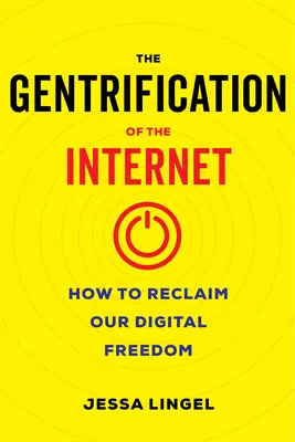 Gentrificarea internetului: Cum să ne recâștigăm libertatea digitală - The Gentrification of the Internet: How to Reclaim Our Digital Freedom