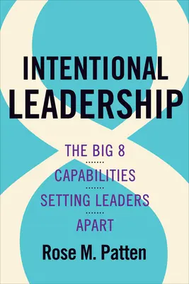 Intentional Leadership: Cele 8 mari capacități care îi diferențiază pe lideri - Intentional Leadership: The Big 8 Capabilities Setting Leaders Apart