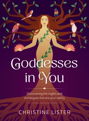 Zeițele din tine: Descoperirea miturilor și arhetipurilor care sunt realitatea ta - Goddesses in You: Discovering the Myths and Archetypes That Are Your Reality