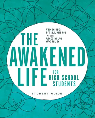 Viața trezită pentru elevii de liceu: Ghid pentru studenți: Găsirea liniștii într-o lume anxioasă - The Awakened Life for High School Students: Student Guide: Finding Stillness in an Anxious World
