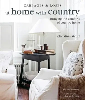 Acasă la țară: Aduceți acasă confortul de la țară - At Home with Country: Bringing the Comforts of Country Home
