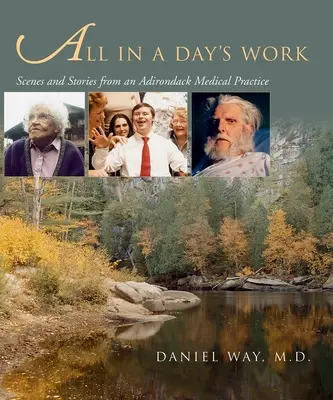 All in a Day's Work: Scene și povestiri dintr-un cabinet medical din Adirondack - All in a Day's Work: Scenes and Stories from an Adirondack Medical Practice