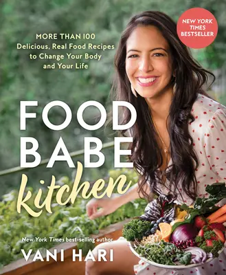 Food Babe Kitchen: More Than 100 Delicious, Real Food Recipes to Change Your Body and Your Life (Mai mult de 100 de rețete delicioase cu mâncare adevărată pentru a-ți schimba corpul și viața): - Food Babe Kitchen: More Than 100 Delicious, Real Food Recipes to Change Your Body and Your Life:
