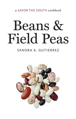 Fasole și mazăre de câmp: o carte de bucate Savor the South - Beans and Field Peas: a Savor the South cookbook
