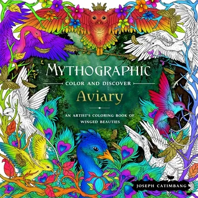 Mitografic de colorat și de descoperit: Aviary: O carte de colorat a artistului cu frumuseți înaripate - Mythographic Color and Discover: Aviary: An Artist's Coloring Book of Winged Beauties