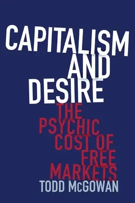 Capitalism și dorință: costul psihic al piețelor libere - Capitalism and Desire: The Psychic Cost of Free Markets