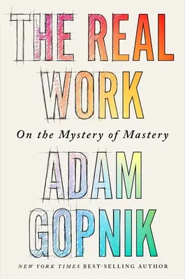 Munca adevărată: Despre misterul măiestriei (On the Mystery of Mastery) - The Real Work: On the Mystery of Mastery