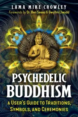 Buddhismul psihedelic: Ghidul utilizatorului pentru tradiții, simboluri și ceremonii (A User's Guide to Traditions, Symbols, and Ceremonies) - Psychedelic Buddhism: A User's Guide to Traditions, Symbols, and Ceremonies