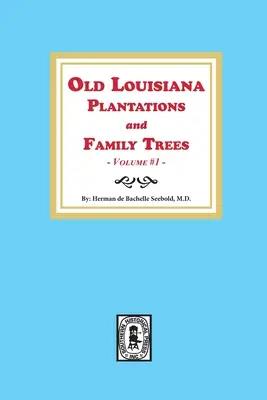 Old Louisiana Plantations and Family Trees, Volumul #1 - Old Louisiana Plantations and Family Trees, Volume #1