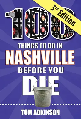 100 de lucruri de făcut în Nashville înainte de a muri, ediția a 3-a - 100 Things to Do in Nashville Before You Die, 3rd Edition