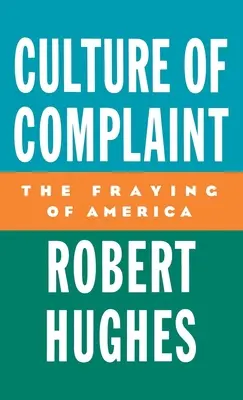 Culture of Complaint: Ruperea Americii - Culture of Complaint: The Fraying of America