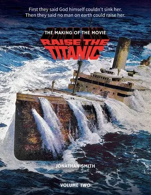 Raise the Titanic - The Making of the Movie Volumul 2 - Raise the Titanic - The Making of the Movie Volume 2