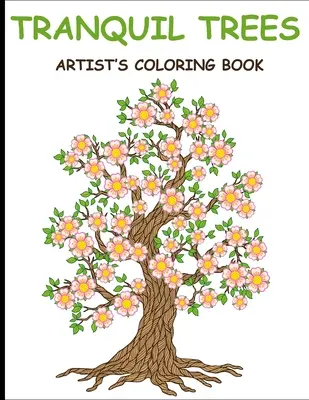 Tranquil Trees Artist's Coloring Books: Carte de colorat pentru adulți cu desene de copaci care alungă stresul - Tranquil Trees Artist's Coloring Books: Adult Coloring Book With Stress Relieving Tree Designs