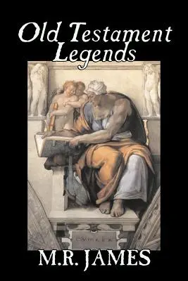 Legendele Vechiului Testament de M. R. James, Ficțiune, Clasici, Horror - Old Testament Legends by M. R. James, Fiction, Classics, Horror