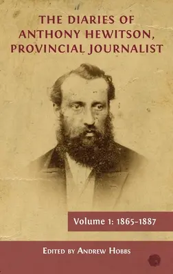 Jurnalele lui Anthony Hewitson, jurnalist provincial, volumul 1: 1865-1887 - The Diaries of Anthony Hewitson, Provincial Journalist, Volume 1: 1865-1887