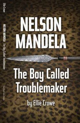 Nelson Mandela: Băiatul numit Troublemaker - Nelson Mandela: The Boy Called Troublemaker