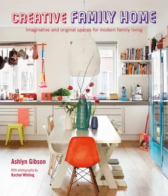 Creative Family Home: Spații imaginative și originale pentru o viață modernă - Creative Family Home: Imaginative and Original Spaces for Modern Living