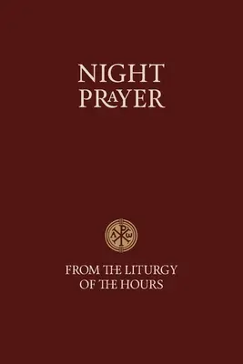 Rugăciunea de noapte - Din Liturghia orelor - Night Prayer - From the Liturgy of the Hours