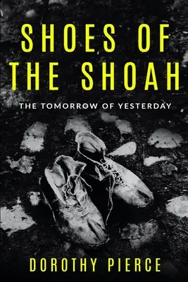 Shoes of the Shoah: The Tomorrow of Yesterday (Pantofii Shoahului: Mâine de ieri) - Shoes of the Shoah: The Tomorrow of Yesterday