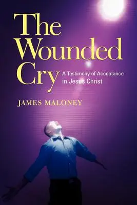 Strigătul rănit: O mărturie a acceptării în Iisus Hristos - The Wounded Cry: A Testimony of Acceptance in Jesus Christ