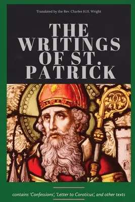 Scrierile Sfântului Patrick (The Writings of St. Patrick) - The Writings of St. Patrick
