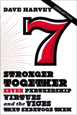 Mai puternici împreună: Șapte virtuți ale parteneriatului și viciile care le subminează - Stronger Together: Seven Partnership Virtues and the Vices That Subvert Them
