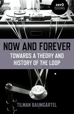 Acum și pentru totdeauna: Către o teorie și o istorie a buclei - Now and Forever: Towards a Theory and History of the Loop